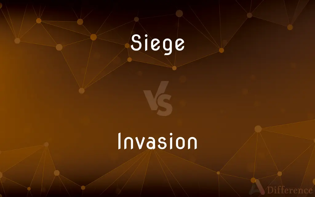 Siege vs. Invasion — What's the Difference?
