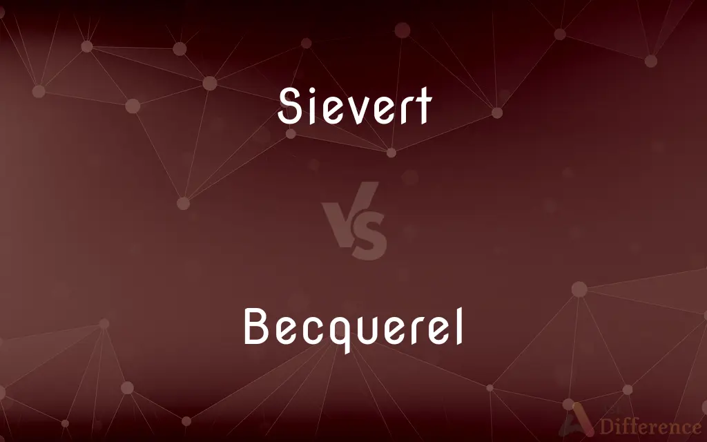 Sievert vs. Becquerel — What's the Difference?