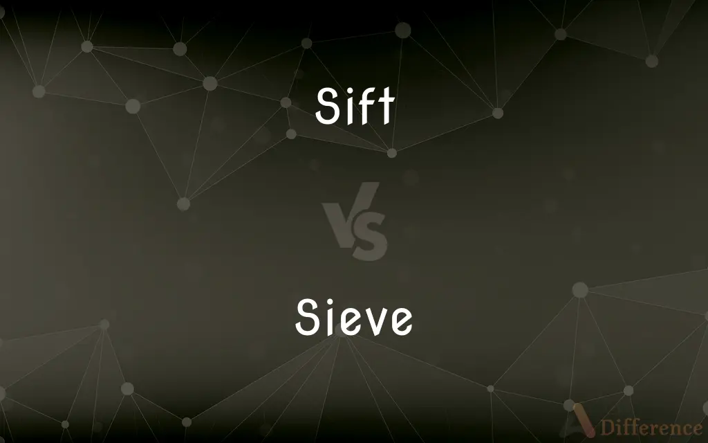 Sift vs. Sieve — What's the Difference?
