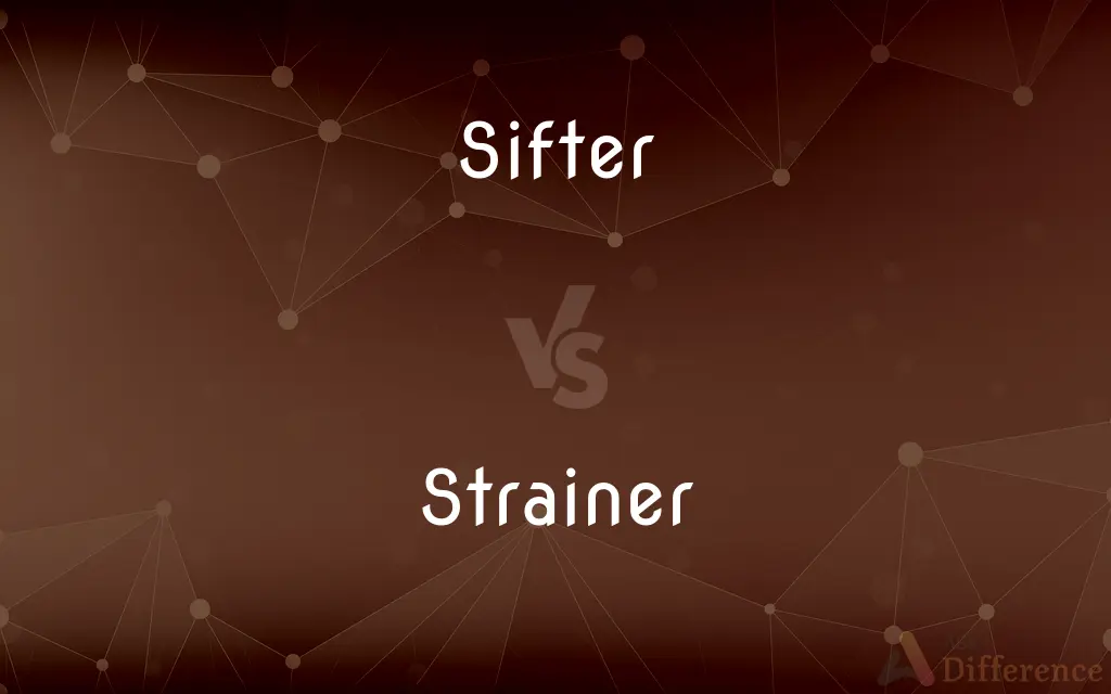Sifter vs. Strainer — What's the Difference?
