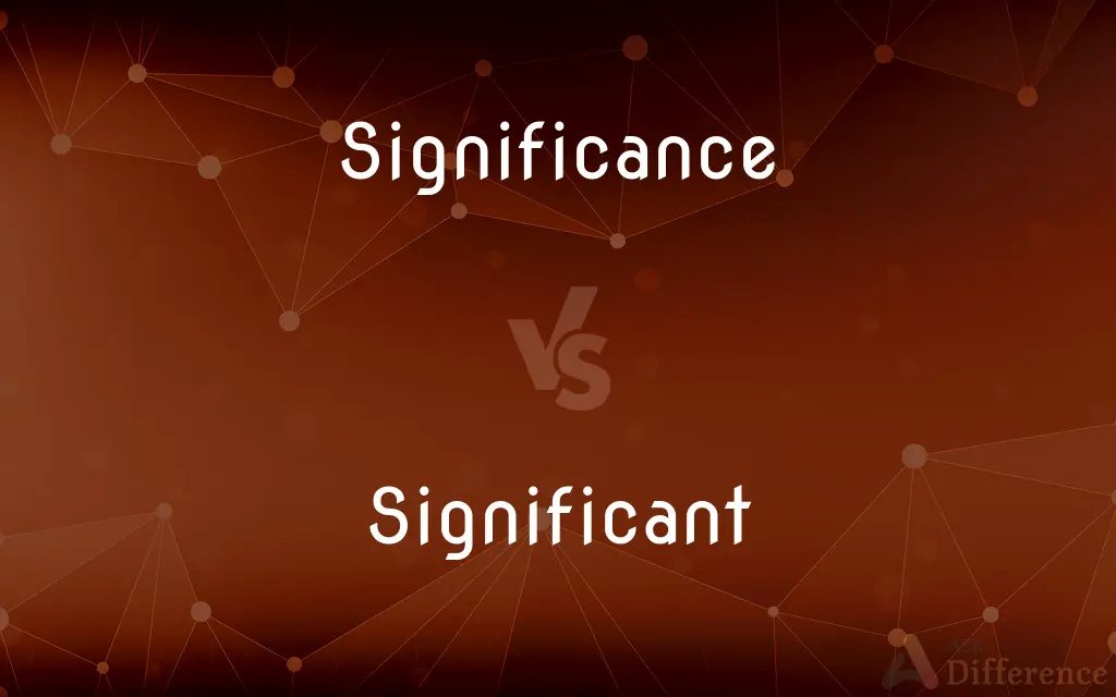 Significance vs. Significant — What's the Difference?