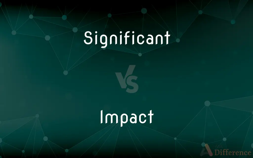 Significant vs. Impact — What's the Difference?