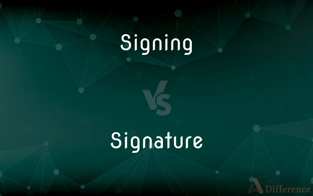 Signing vs. Signature — What's the Difference?