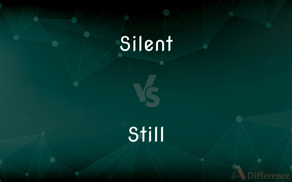 Silent vs. Still — What's the Difference?