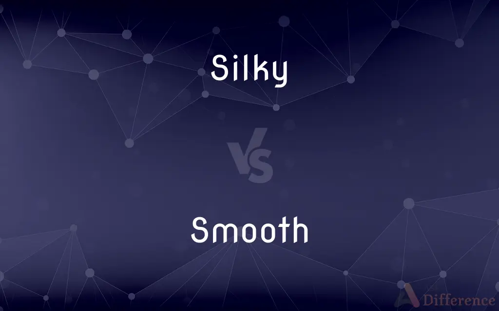 Silky vs. Smooth — What's the Difference?