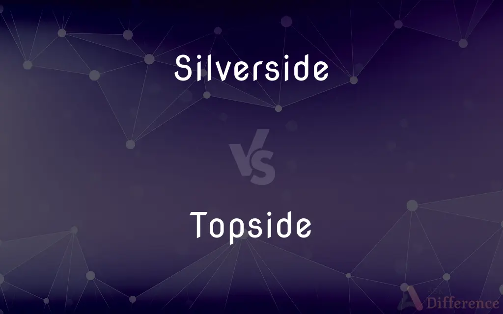 Silverside vs. Topside — What's the Difference?