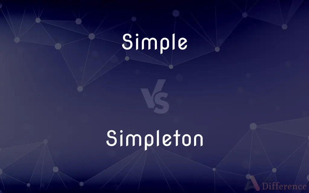 Simple vs. Simpleton — What's the Difference?