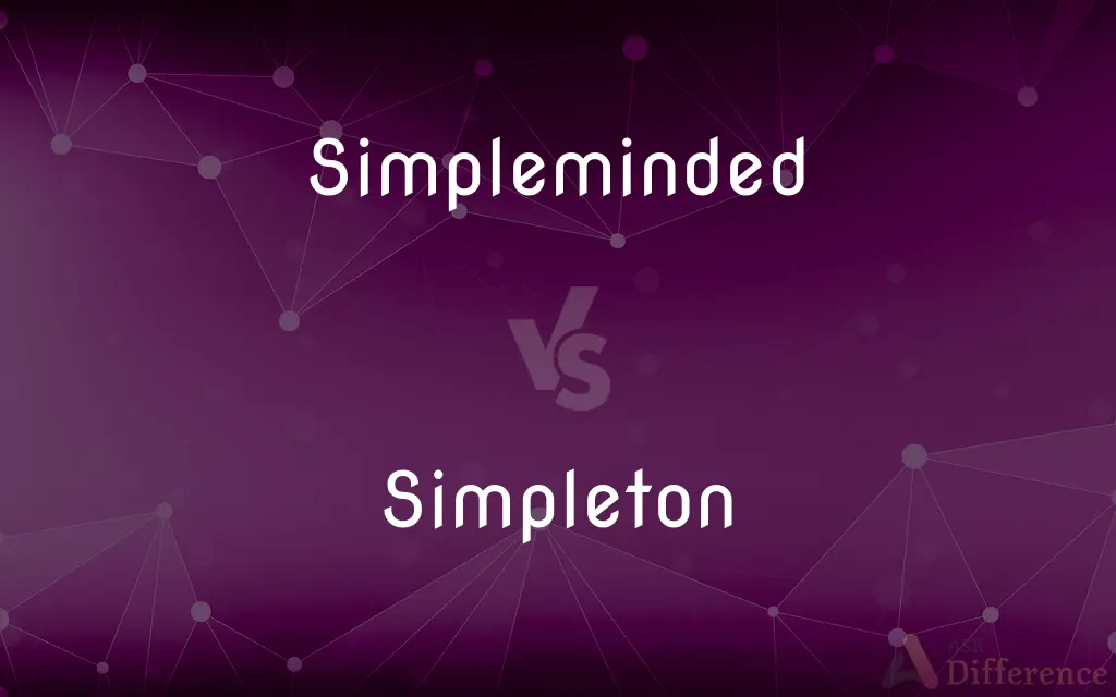 Simpleminded vs. Simpleton — What's the Difference?