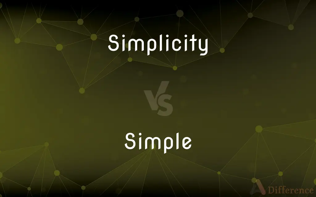 Simplicity vs. Simple — What's the Difference?
