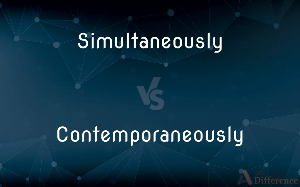 Simultaneously vs. Contemporaneously — What's the Difference?