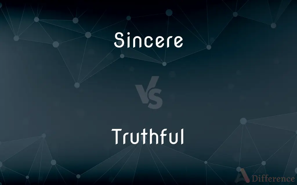 Sincere vs. Truthful — What's the Difference?