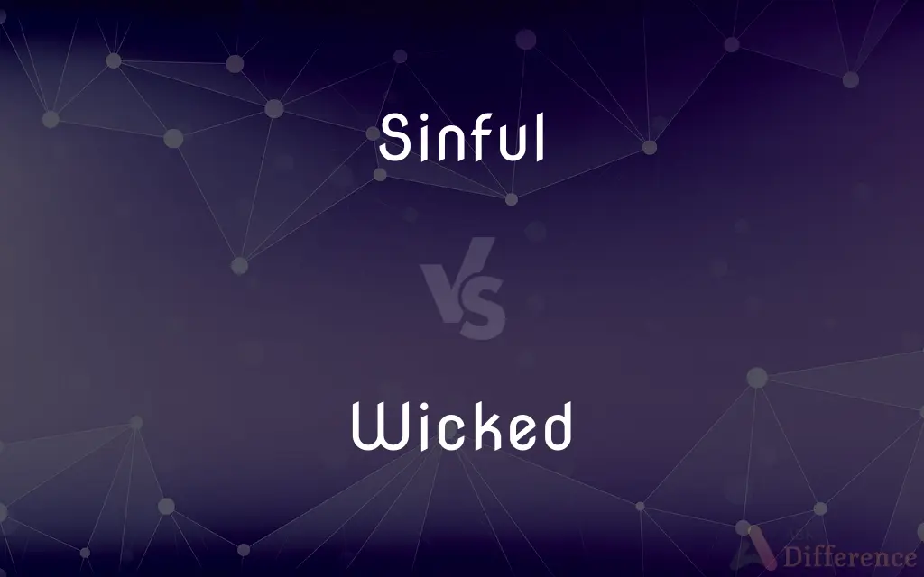Sinful vs. Wicked — What's the Difference?