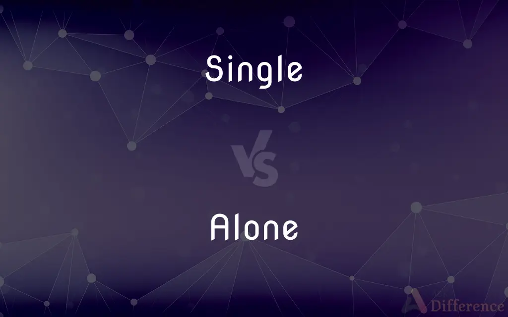 Single vs. Alone — What's the Difference?
