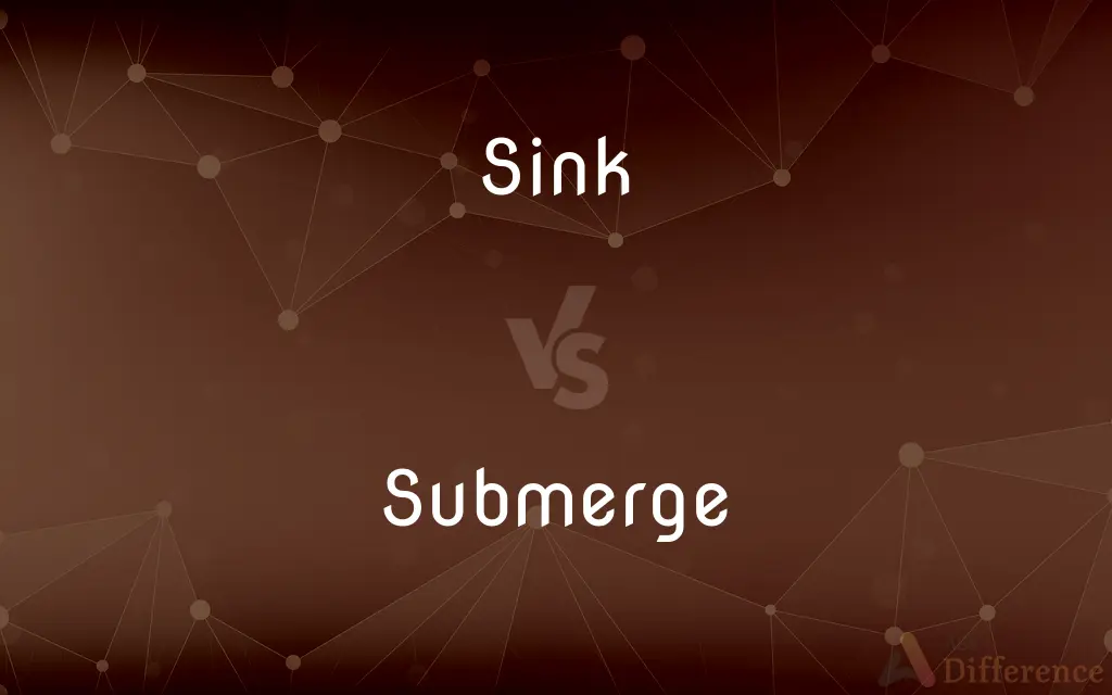 Sink vs. Submerge — What's the Difference?