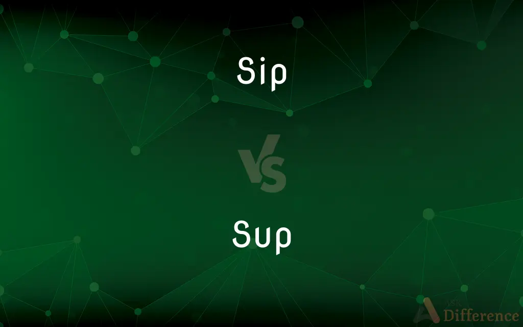 Sip vs. Sup — What's the Difference?