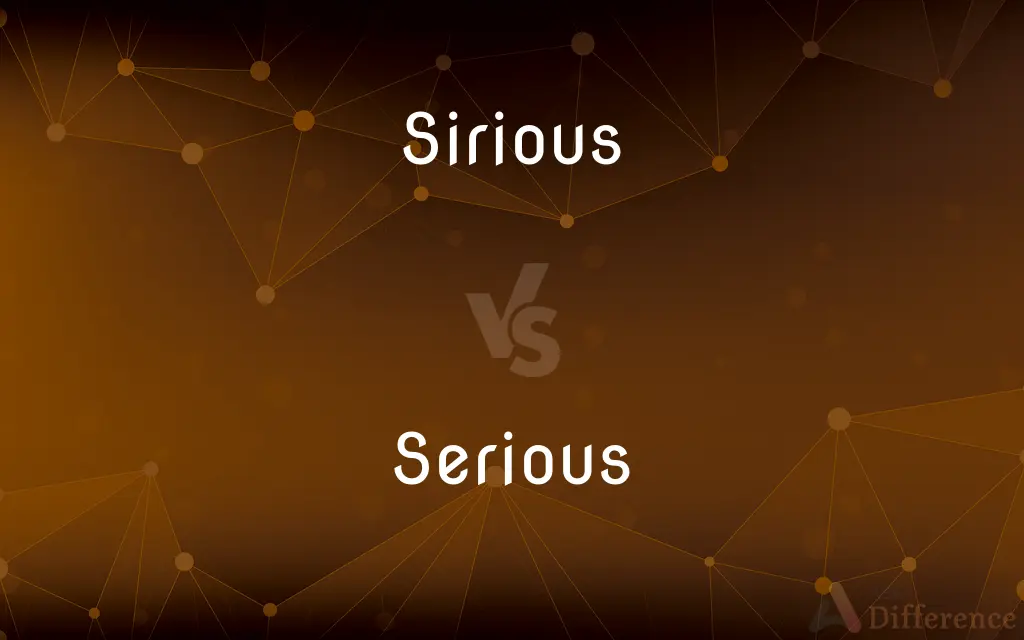 Sirious vs. Serious — Which is Correct Spelling?