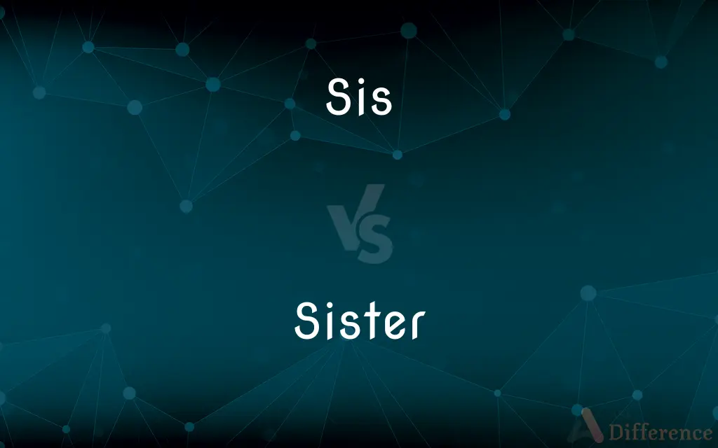 Sis vs. Sister — What's the Difference?