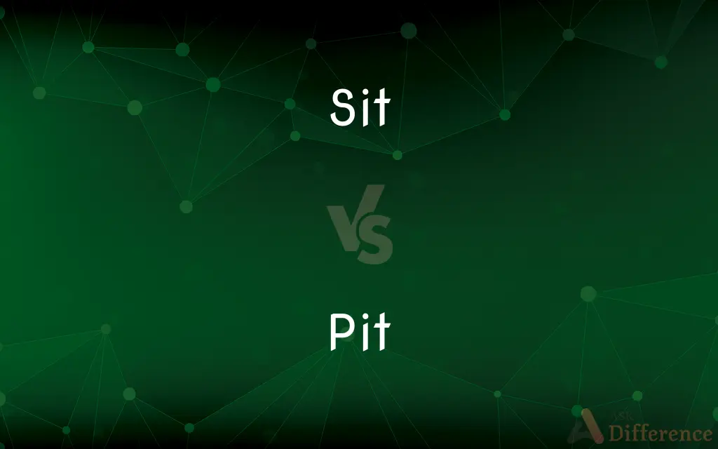 Sit vs. Pit — What's the Difference?
