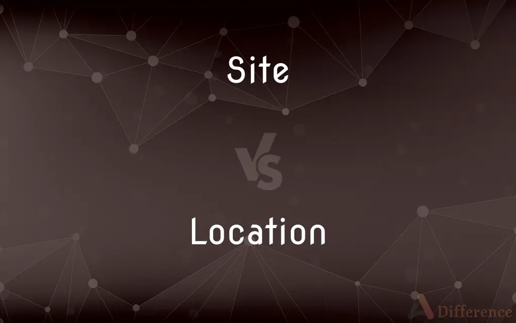 Site vs. Location — What's the Difference?