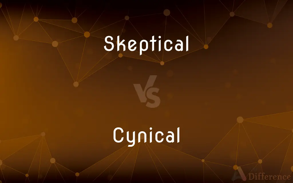 Skeptical vs. Cynical — What's the Difference?
