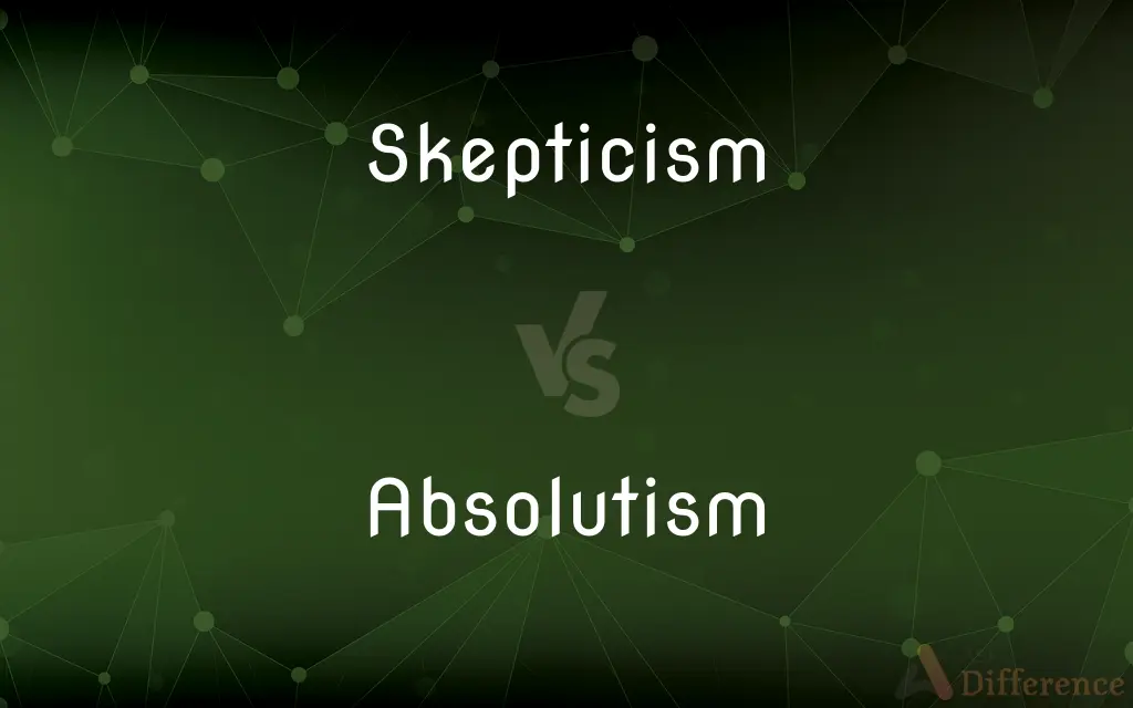 Skepticism vs. Absolutism — What's the Difference?