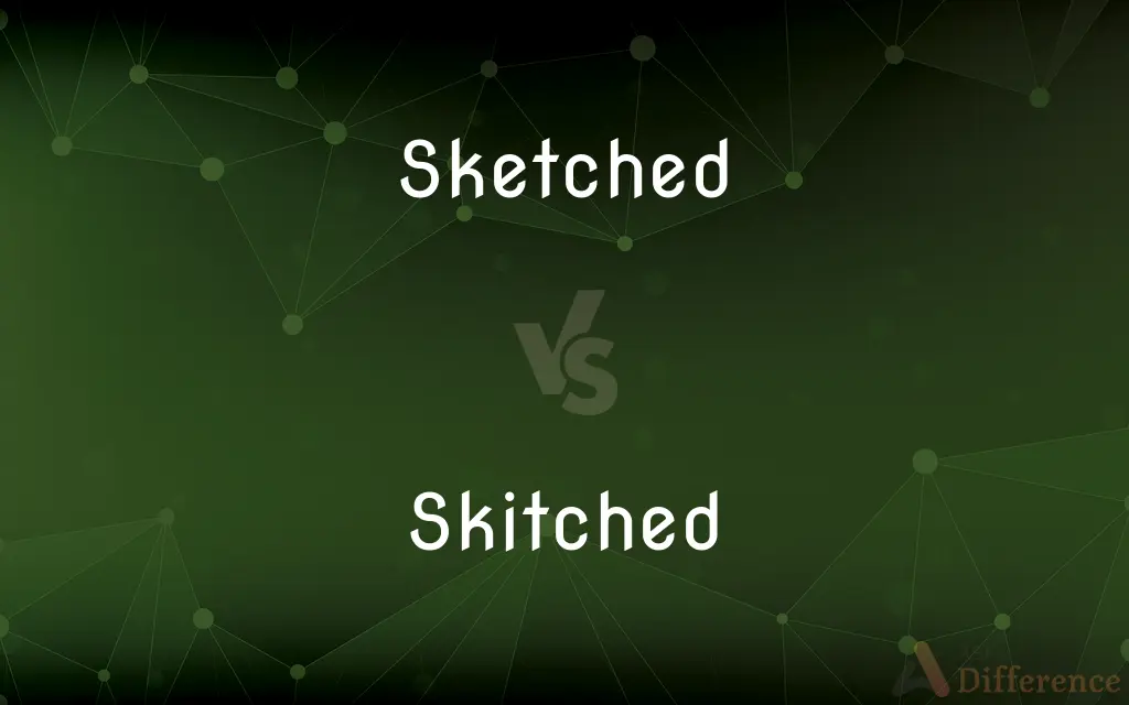 Sketched vs. Skitched — What's the Difference?