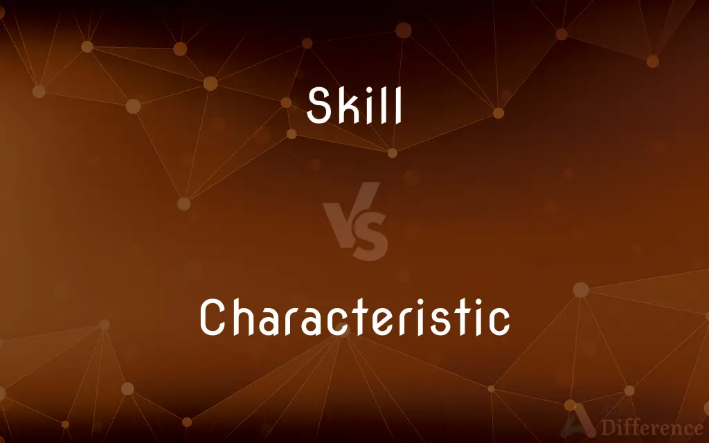 Skill vs. Characteristic — What's the Difference?