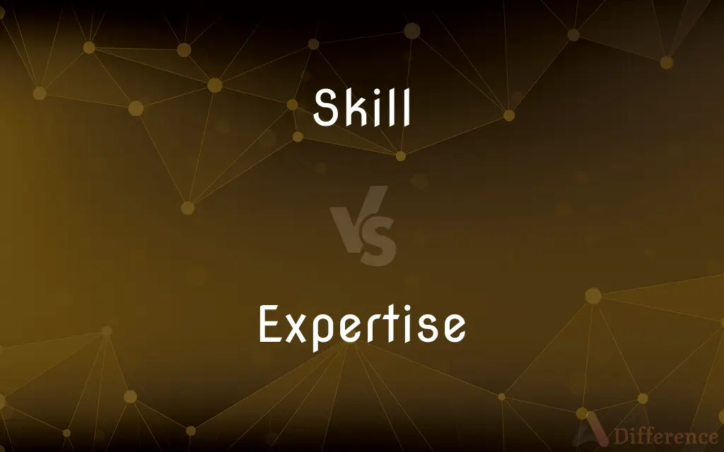 Skill vs. Expertise — What's the Difference?