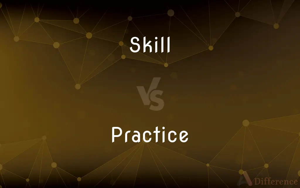 Skill vs. Practice — What's the Difference?