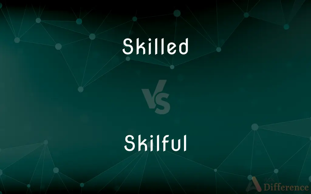 Skilled vs. Skilful — What's the Difference?