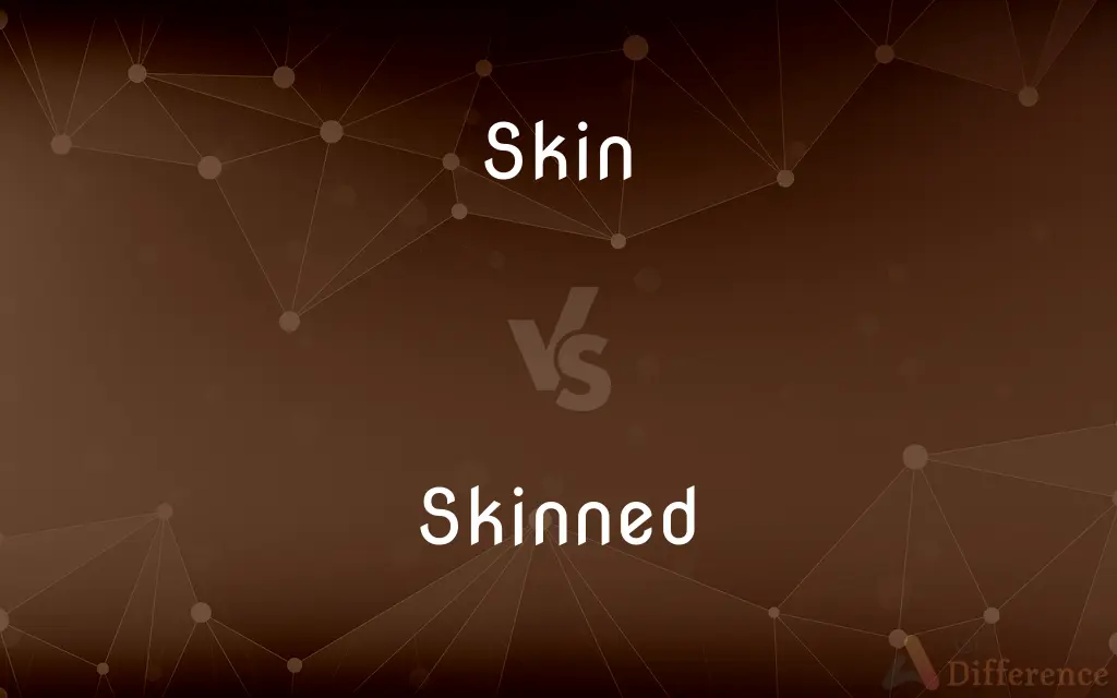 Skin vs. Skinned — What's the Difference?