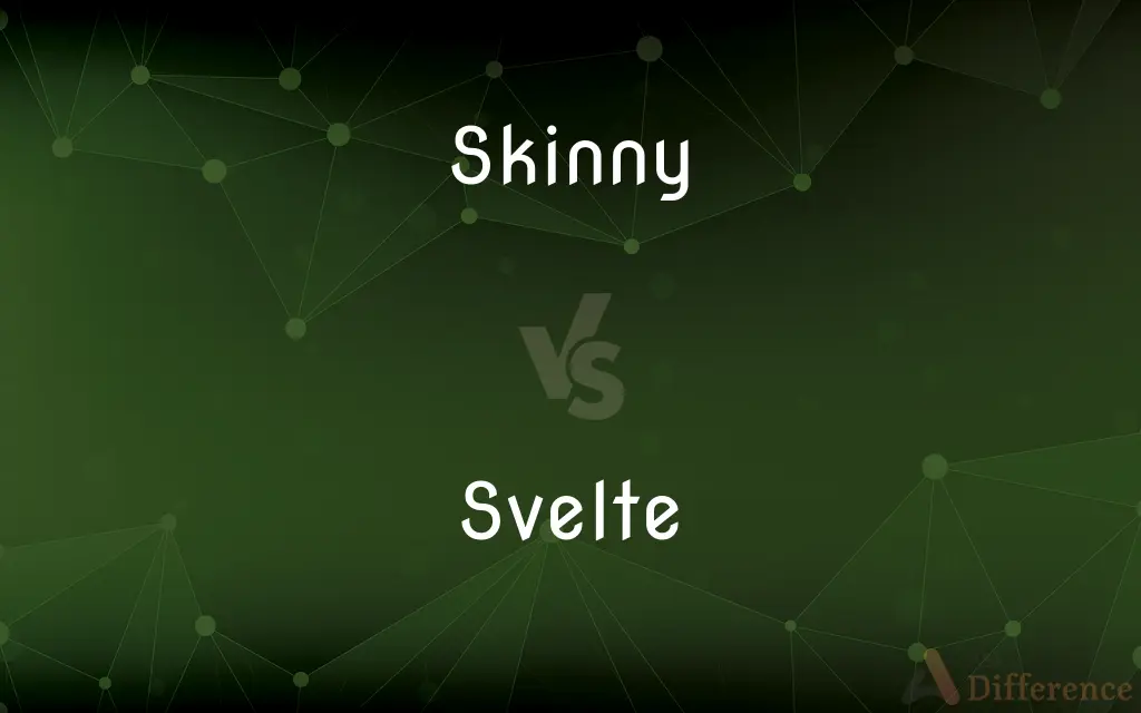 Skinny vs. Svelte — What's the Difference?