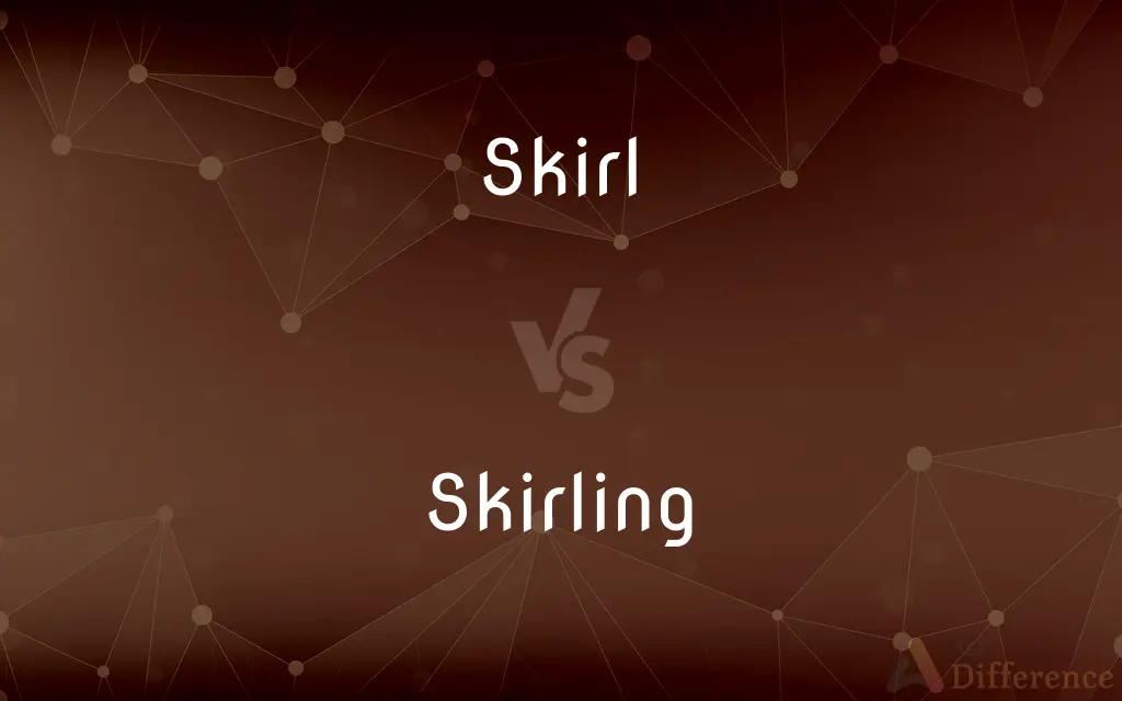 Skirl vs. Skirling — What's the Difference?