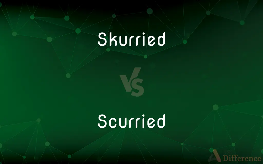 Skurried vs. Scurried — What's the Difference?