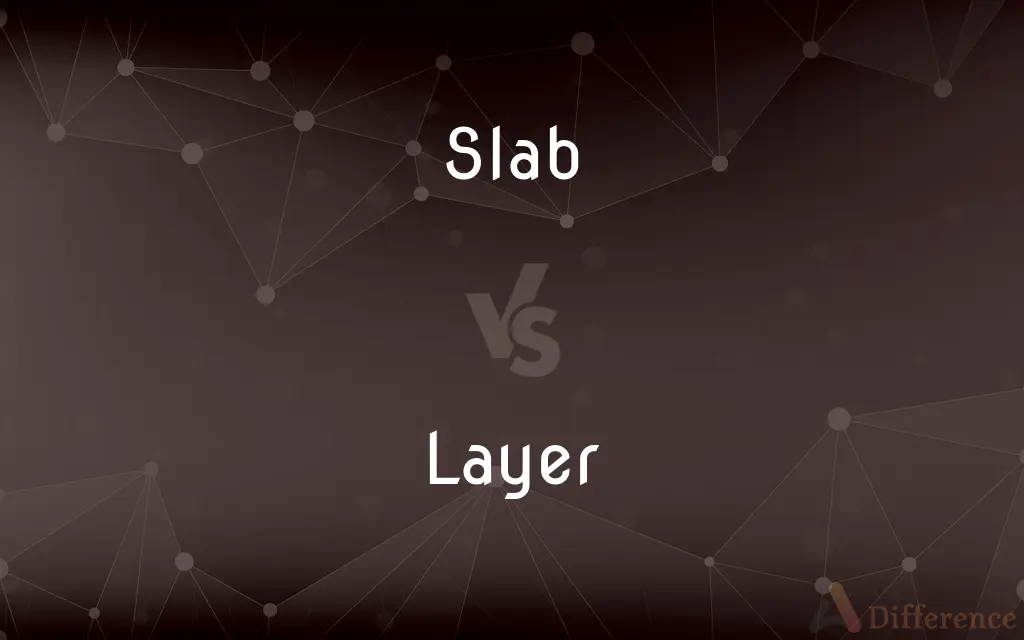 Slab vs. Layer — What's the Difference?