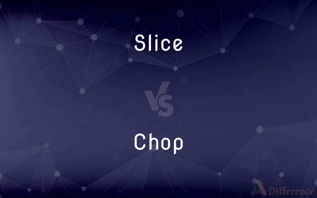 Slice vs. Chop — What's the Difference?