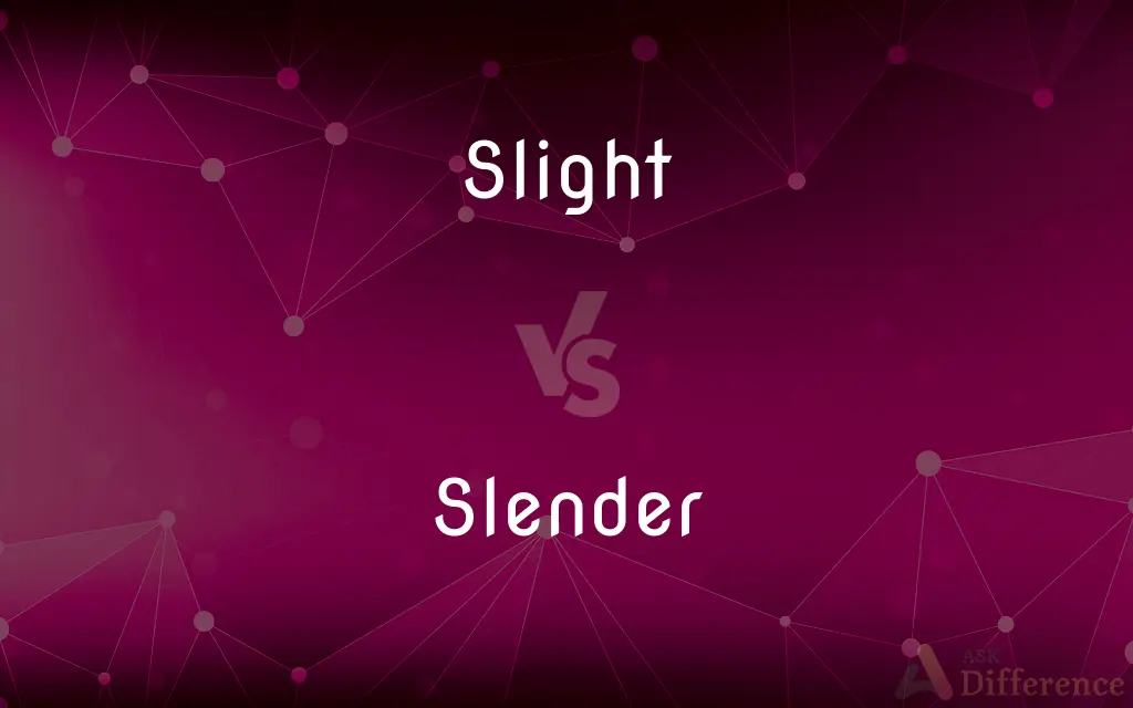 Slight vs. Slender — What's the Difference?