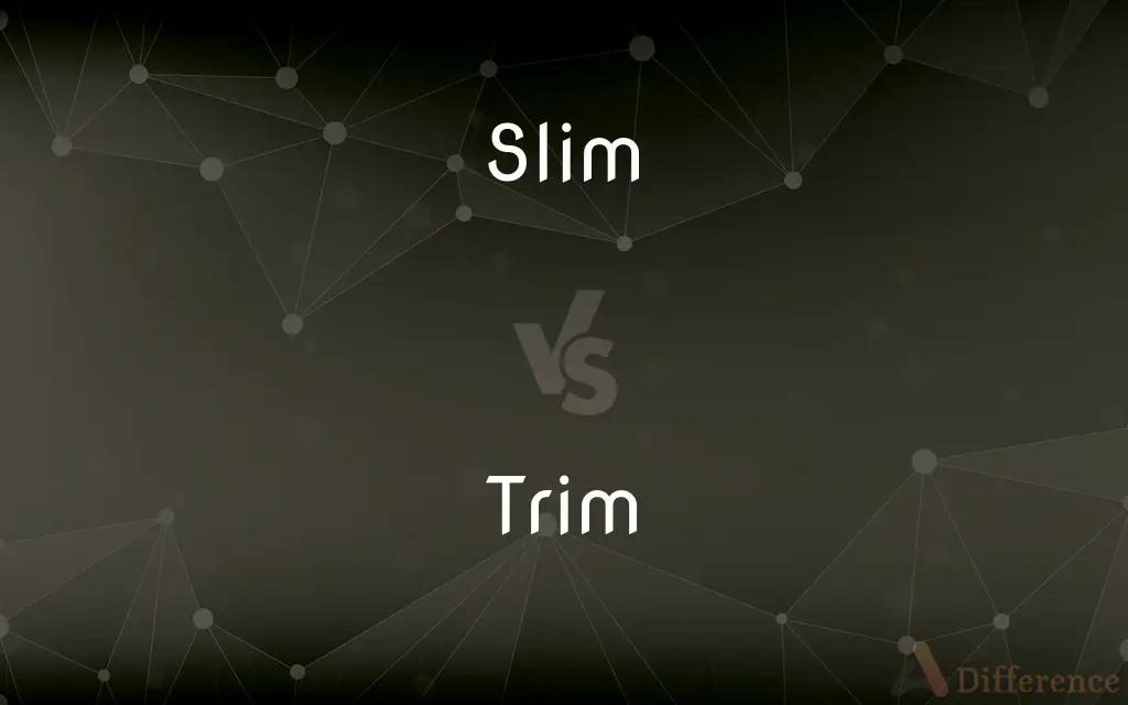 Slim vs. Trim — What's the Difference?