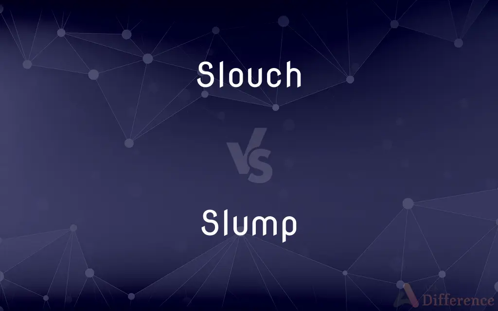 Slouch vs. Slump — What's the Difference?