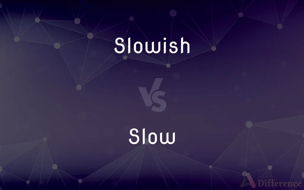 Slowish vs. Slow — What's the Difference?
