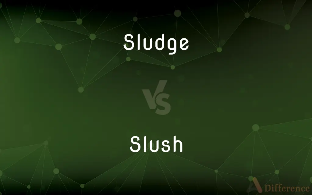 Sludge vs. Slush — What's the Difference?
