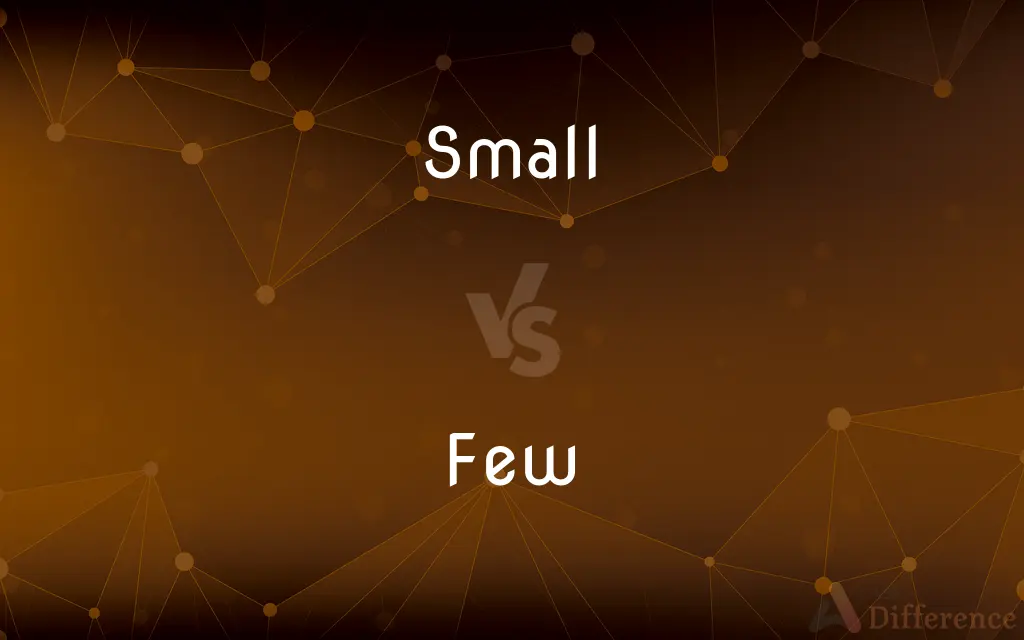 Small vs. Few — What's the Difference?