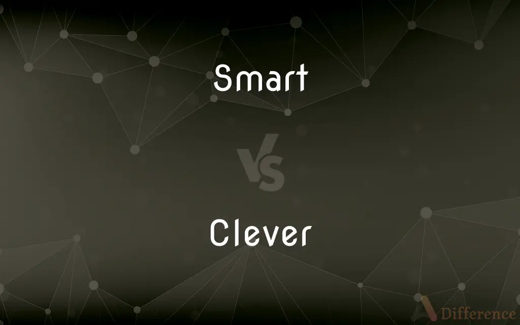 Smart vs. Clever — What's the Difference?