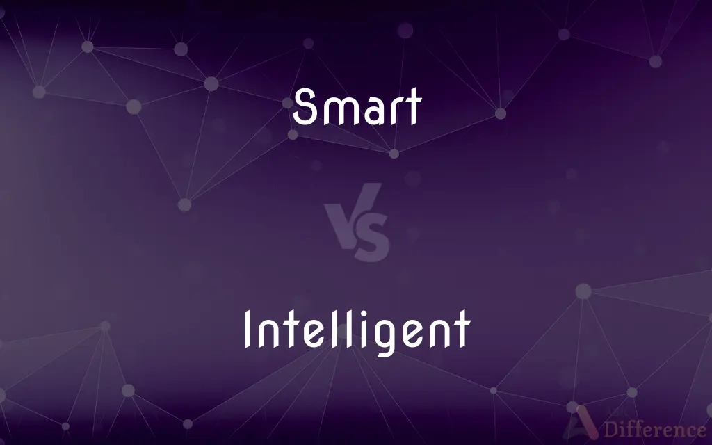 Smart vs. Intelligent — What's the Difference?
