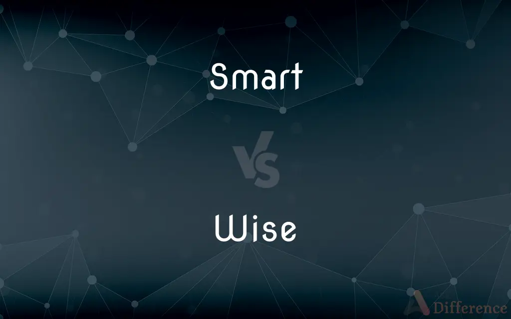 Smart vs. Wise — What's the Difference?