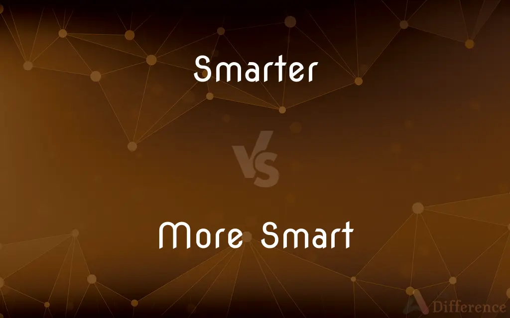 Smarter vs. More Smart — What's the Difference?
