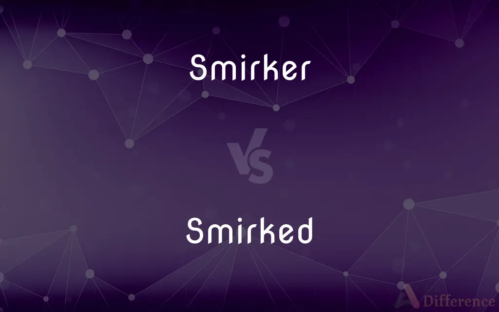 Smirker vs. Smirked — What's the Difference?