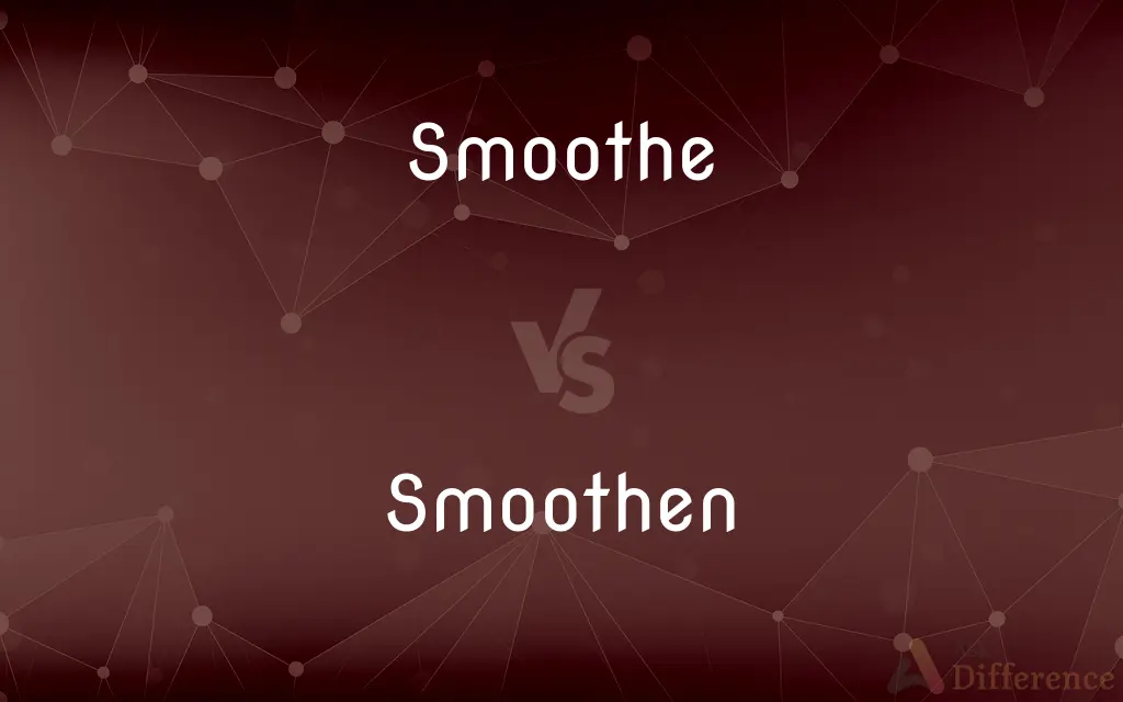 Smoothe vs. Smoothen — What's the Difference?