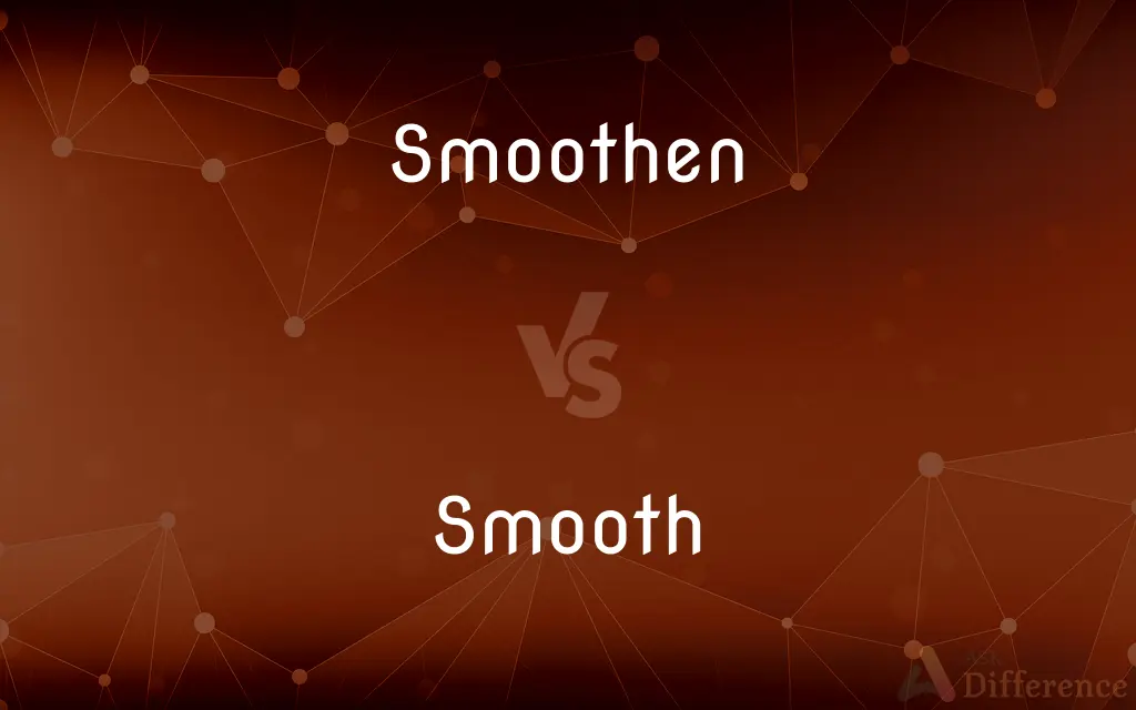 Smoothen vs. Smooth — What's the Difference?