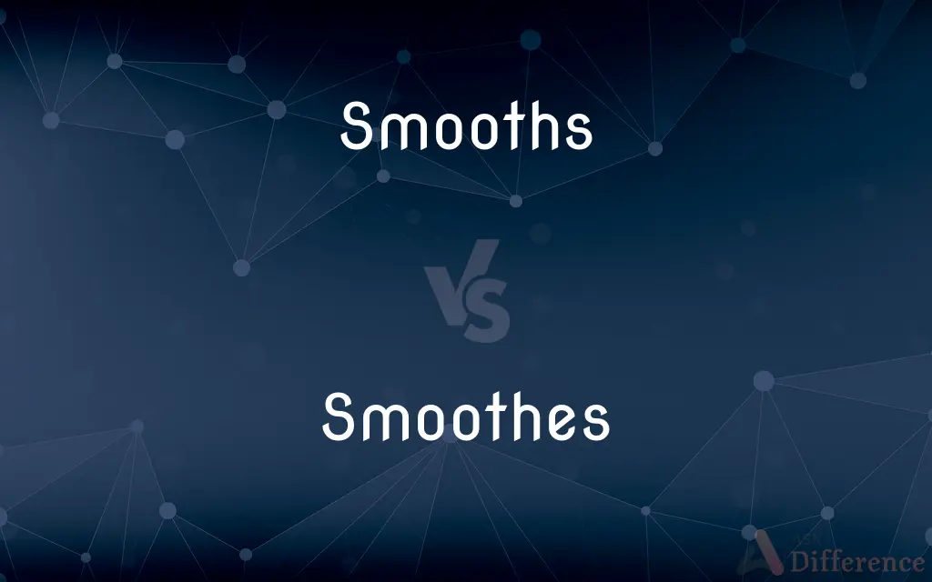 Smooths vs. Smoothes — What's the Difference?